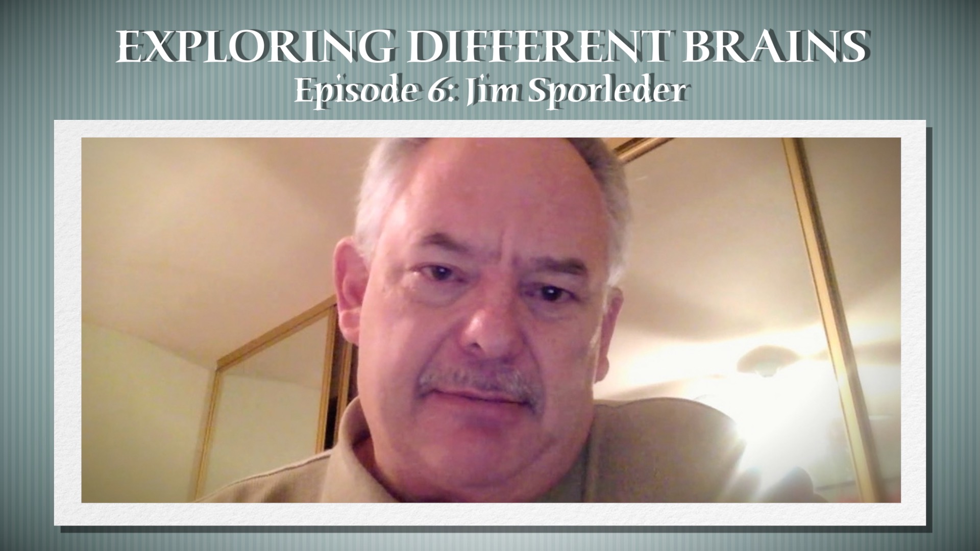 EXPLORING DIFFERENT BRAINS - Episode 06: Jim Sporleder