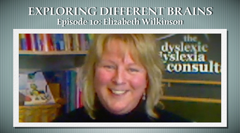 The Dyslexic Dyslexia Consultant Elizabeth Wilkinson |EXPLORING DIFFERENT BRAINS – Episode 10