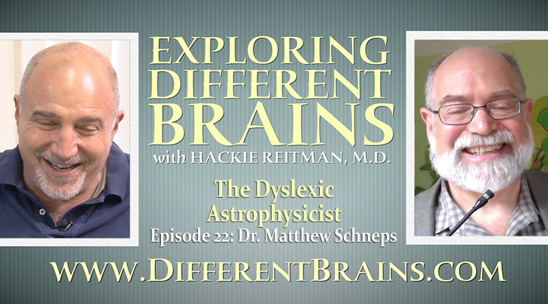 The Dyslexic Astrophysicist Dr Matthew Schneps EXPLORING DIFFERENT BRAINS Episode 22