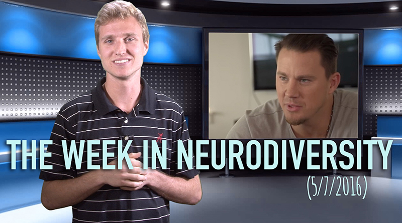 Week In Neurodiversity – Channing Tatum Dating The Autistic? (5/7/16)
