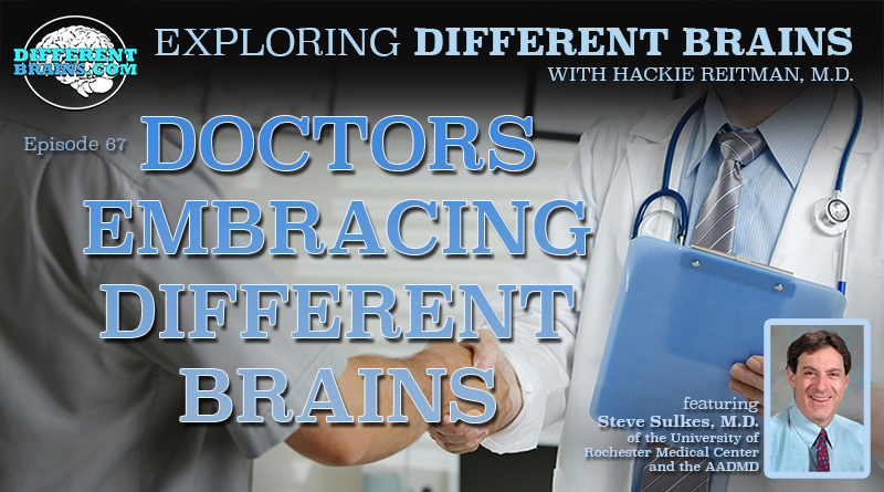 Doctors Embracing Different Brains, With Steve Sulkes, M.D Of The U. Of Rochester Medical Center And The AADMD | EDB 67