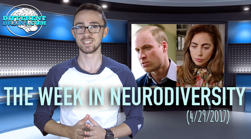 Lady Gaga & Prince William Talk Mental Illness – Week In Neurodiversity (4/29/17)