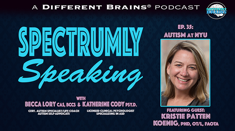 Autism At NYU, With Kristie Patten Koenig, PhD, OT/L, FAOTA | Spectrumly Speaking Ep. 35