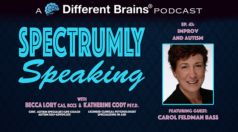 Improv And Autism, With Carol Feldman Bass | Spectrumly Speaking Ep. 43