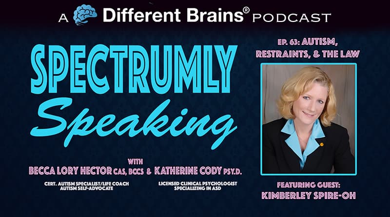 Autism, Restraints, & The Law, With Kimberley Spire-Oh | Spectrumly Speaking Ep. 63