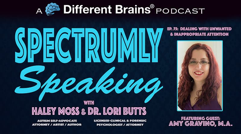 Dealing With Unwanted & Inappropriate Attention, With Autism Self-Advocate Amy Gravino | Spectrumly Speaking 75