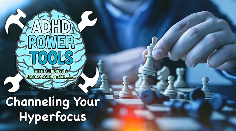 Cover Image - Channeling Your Hyperfocus | ADHD Power Tools W/ Ali Idriss & Brooke Schnittman