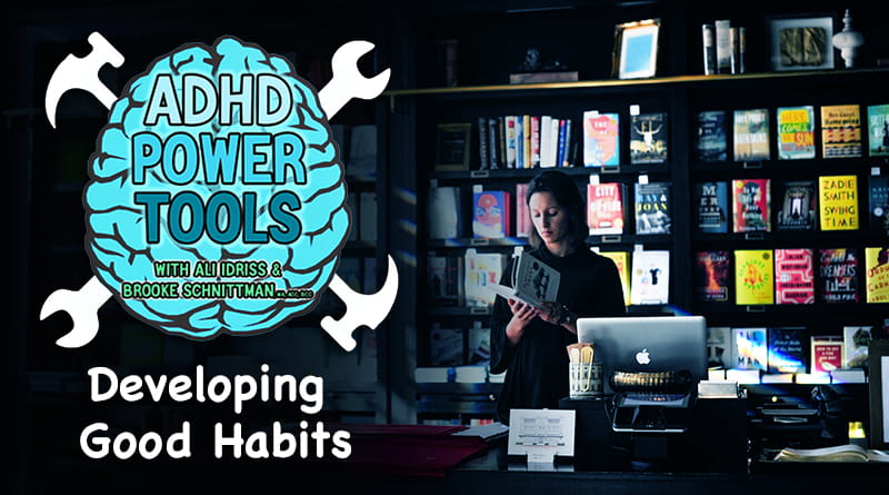 Cover Image - Developing Good Habits | ADHD Power Tools W/ Ali Idriss & Brooke Schnittman