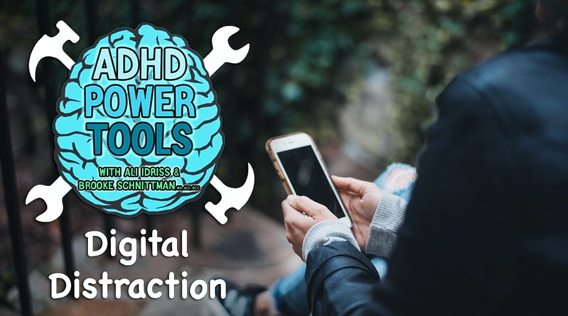 Digital Distraction | ADHD Power Tools W/ Ali Idriss & Brooke Schnittman