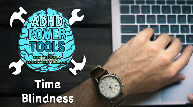 Time Blindness | ADHD Power Tools W/ Ali Idriss & Brooke Schnittman