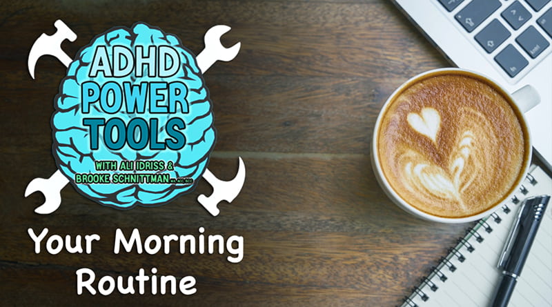 Your Morning Routine | ADHD Power Tools W/ Ali Idriss & Brooke Schnittman