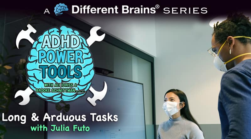 Long & Arduous Task W/ Julia Futo | ADHD Power Tools W/ Ali Idriss & Brooke Schnittman