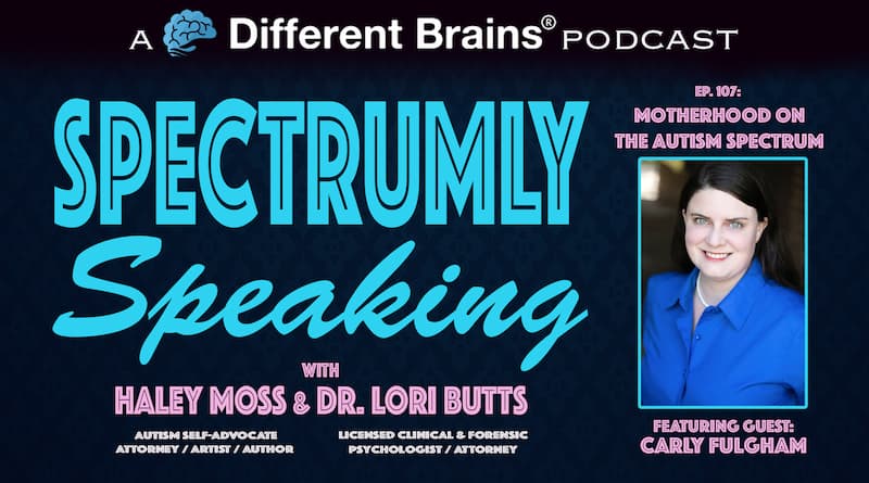 Motherhood On The Autism Spectrum, With Carly Fulgham | Spectrumly Speaking Ep. 107