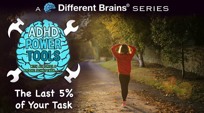 The Last 5% Of Your Task | ADHD Power Tools W/ Ali Idriss & Brooke Schnittman