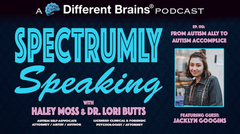 From Autism Ally To Autism Accomplice, With Jacklyn Googins | Spectrumly Speaking Ep. 110
