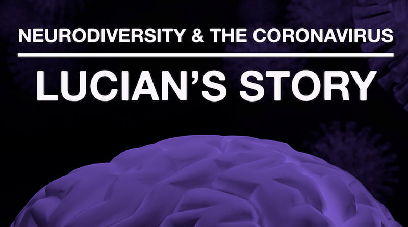 The Coronavirus Pandemic: Lucian’s Neurodiverse Journey