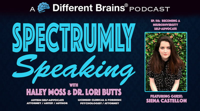 Becoming A Neurodiversity Self-Advocate, With Siena Castellon  | Spectrumly Speaking Ep. 116