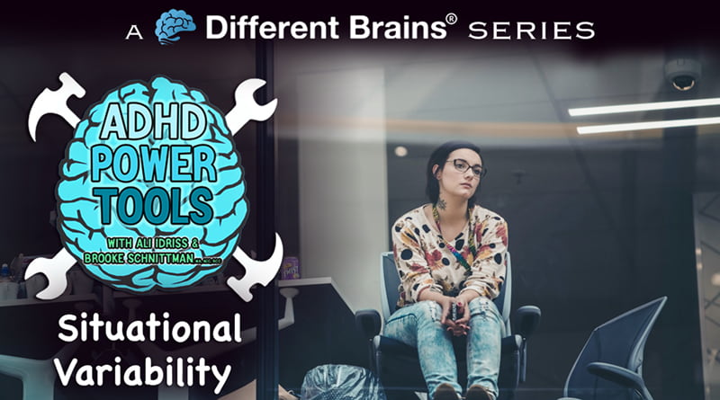Situational Variability | ADHD Power Tools W/ Ali Idriss & Brooke Schnittman