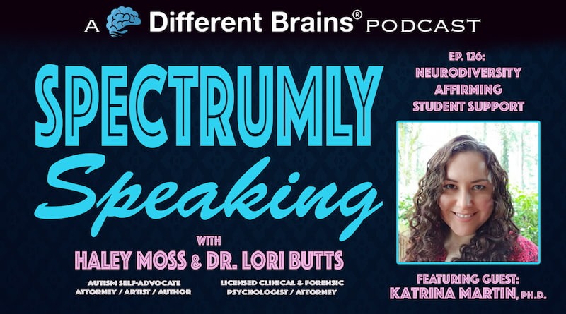 Cover Image - Neurodiversity-Affirming Student Support, With Katrina Martin, Ph.D. | Spectrumly Speaking Ep. 126
