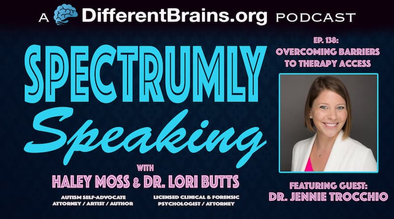 Overcoming Barriers To Therapy Access, With Dr. Jennie Trocchio | Spectrumly Speaking Ep. 138