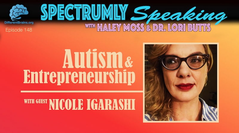 Autism & Entrepreneurship, With Nicole Igarashi | Spectrumly Speaking Ep. 148