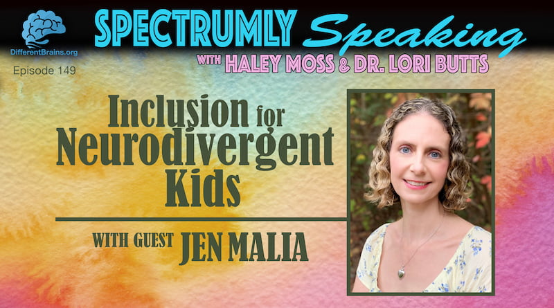 Inclusion For Neurodivergent Kids, With Jen Malia | Spectrumly Speaking Ep. 149