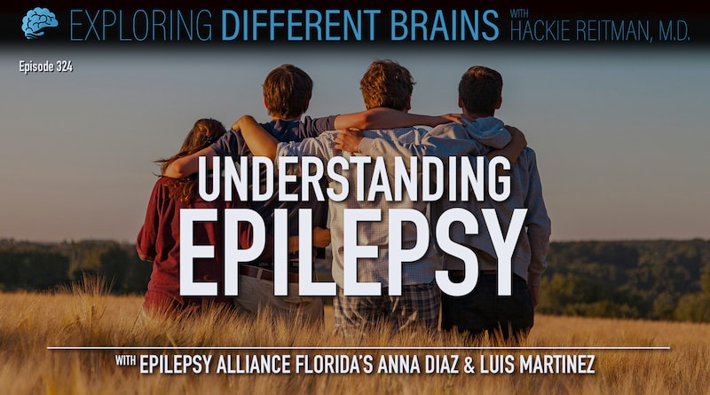 Understanding Epilepsy, With Anna Diaz & Luis Martinez Of Epilepsy Alliance Florida | EDB 324